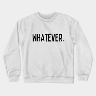 Whatever Sarcasm Anyway Funny Hilarious LMAO Vibes slogans for Man's & Woman's Crewneck Sweatshirt